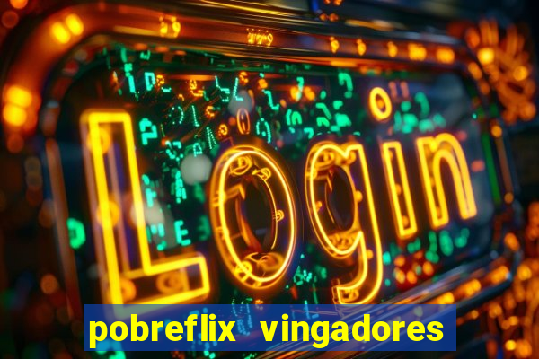 pobreflix vingadores guerra infinita